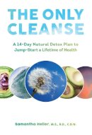 Samantha Heller - The Only Cleanse: A 14-Day Natural Detox Plan to Jump-Start a Lifetime of Health - 9781581573039 - V9781581573039