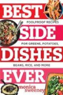 Monica Sweeney - Best Side Dishes Ever: Foolproof Recipes for Greens, Potatoes, Beans, Rice, and More - 9781581573220 - V9781581573220