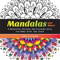 Cher Kaufmann - Mandalas and More: A Meditative Drawing and Coloring Book for Mind, Body, and Spirit - 9781581573442 - V9781581573442
