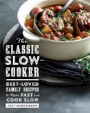 Judy Hannemann - The Classic Slow Cooker: Best-Loved Family Recipes to Make Fast and Cook Slow - 9781581573725 - V9781581573725