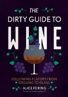 Alice Feiring - The Dirty Guide to Wine: Following Flavor from Ground to Glass - 9781581573848 - V9781581573848