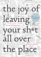 Jennifer Mccartney - The Joy of Leaving Your Sh*t All Over the Place: The Art of Being Messy - 9781581573879 - V9781581573879