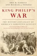 Eric B. Schultz - King Philip´s War: The History and Legacy of America´s Forgotten Conflict - 9781581574890 - V9781581574890