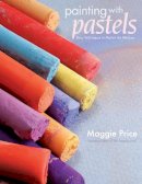 Maggie Price - Painting with Pastels: Easy Techniques to Master the Medium - 9781581808193 - V9781581808193
