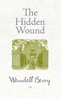 Wendell Berry - The Hidden Wound - 9781582434865 - V9781582434865
