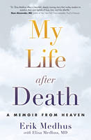 Erik Medhus - My Life After Death: A Memoir from Heaven - 9781582705606 - V9781582705606