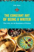 Kelby, N.M. - The Constant Art of Being a Writer: The Life, Art and Business of Fiction - 9781582975757 - KST0026945