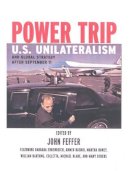 John Feffer - Power Trip: U.S. Unilateralism and Global Strategy After September 11 - 9781583225790 - KLJ0013789