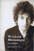 Mike Marqusee - Wicked Messenger: Bob Dylan and the 1960s Chimes of Freedom - 9781583226865 - V9781583226865