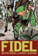 Nestor Kohan - Fidel: A Graphic Novel Life of Fidel Castro - 9781583227824 - V9781583227824