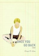 Douglas A. Martin - Once You Go Back: A Novel - 9781583228784 - V9781583228784