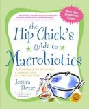 Jessica Porter - The Hip Chick´s Guide to Macrobiotics: A Philosophy for Achieving a Radiant Mind and Fabulous Body - 9781583332054 - V9781583332054