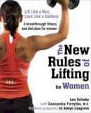 Lou Schuler, M.S., Cassandra Forsythe, Alwyn Cosgrove - The New Rules of Lifting for Women: Lift Like a Man, Look Like a Goddess - 9781583333396 - V9781583333396