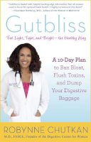 Robynne Chutkan - Gutbliss: A 10-Day Plan to Ban Bloat, Flush Toxins, and Dump Your Digestive Baggage - 9781583335512 - V9781583335512