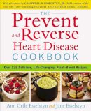 Esselstyn, Ann Crile, Esselstyn, Jane - The Prevent and Reverse Heart Disease Cookbook: Over 125 Delicious, Life-Changing, Plant-Based Recipes - 9781583335581 - V9781583335581