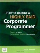 Paul H. Harkins - How to Become a Highly Paid Corporate Programmer - 9781583470459 - V9781583470459