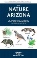 James Kavanagh - The Nature of Arizona: An Introduction to Familiar Plants, Animals & Outstanding Natural Attractions - 9781583553008 - V9781583553008