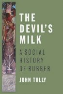 John Tully - The Devil´s Milk: A Social History of Rubber - 9781583672310 - V9781583672310
