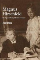 Ralf Dose - Magnus Hirschfeld: The Origins of the Gay Liberation Movement - 9781583674376 - V9781583674376