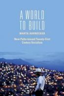 Marta Harnecker - A World to Build: New Paths toward Twenty-first Century Socialism - 9781583674673 - V9781583674673