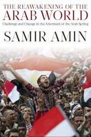Samir Amin - The Reawakening of the Arab World: Challenge and Change in the Aftermath of the Arab Spring - 9781583675977 - V9781583675977