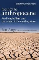 Ian Angus - Facing the Anthropocene: Fossil Capitalism and the Crisis of the Earth System - 9781583676097 - V9781583676097