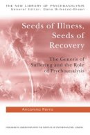 Antonino Ferro - Seeds of Illness, Seeds of Recovery: The Genesis of Suffering and the Role of Psychoanalysis - 9781583918296 - V9781583918296