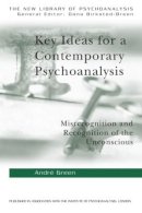 Andre Green - Key Ideas for a Contemporary Psychoanalysis: Misrecognition and Recognition of the Unconscious - 9781583918395 - V9781583918395