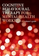 Philip Kinsella - Cognitive Behavioural Therapy for Mental Health Workers: A Beginner´s Guide - 9781583918708 - V9781583918708