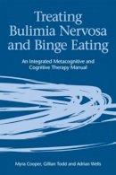 Cooper, Myra; Todd, Gillian; Wells, Adrian - Treating Bulimia Nervosa and Binge Eating - 9781583919453 - V9781583919453