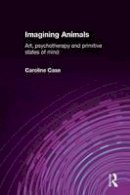 Caroline Case - Imagining Animals: Art, Psychotherapy and Primitive States of Mind - 9781583919583 - V9781583919583