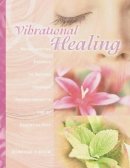 Deborah Eidson - Vibrational Healing: Revealing the Essence of Nature through Aromatherapy and Essential Oils - 9781583940310 - V9781583940310
