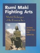 Juan Ramon Flores - Rumi Maki Fighting Arts: Martial Techniques of the Peruvian Inca - 9781583941805 - V9781583941805
