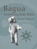 Shujin Wang - Bagua Swimming Body Palms - 9781583942451 - V9781583942451