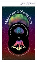 Jose Arguelles - Manifesto for the Noosphere: The Next Stage in the Evolution of Human Consciousness - 9781583943038 - V9781583943038