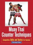 Christoph Delp - Muay Thai Counter Techniques: Competitive Skills and Tactics for Success - 9781583945438 - V9781583945438