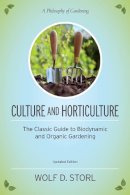 Wolf D. Storl - Culture and Horticulture: The Classic Guide to Biodynamic and Organic Gardening - 9781583945506 - V9781583945506