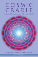 Elizabeth M. Carman - Cosmic Cradle, Revised Edition: Spiritual Dimensions of Life before Birth - 9781583945520 - V9781583945520