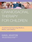 Daniel Agustoni - Craniosacral Therapy for Children: Treatments for Expecting Mothers, Babies, and Children - 9781583945537 - V9781583945537