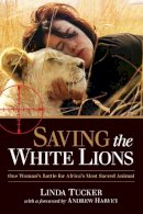 Linda Tucker - Saving the White Lions: One Woman´s Battle for Africa´s Most Sacred Animal - 9781583946053 - V9781583946053