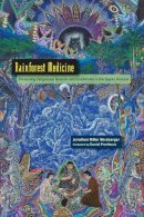 Jonathon Miller Weisberger - Rainforest Medicine: Preserving Indigenous Science and Biodiversity in the Upper Amazon - 9781583946084 - V9781583946084