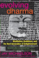 Jay Michaelson - Evolving Dharma: Meditation, Buddhism, and the Next Generation of Enlightenment - 9781583947142 - V9781583947142