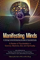 Rick Doblin - Manifesting Minds: A Review of Psychedelics in Science, Medicine, Sex, and Spirituality - 9781583947265 - V9781583947265