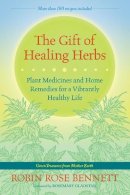 Robin Rose Bennett - The Gift of Healing Herbs: Plant Medicines and Home Remedies for a Vibrantly Healthy Life - 9781583947623 - V9781583947623