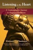 Kittisaro - Listening to the Heart: A Contemplative Journey to Engaged Buddhism - 9781583948392 - V9781583948392