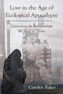 Carolyn Baker - Love In The Age Of Ecological Apocalypse - 9781583948996 - V9781583948996