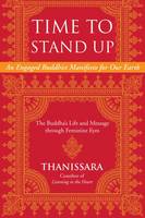 Thanissara - Time to Stand Up: An Engaged Buddhist Manifesto for Our Earth -- The Buddha's Life and Message through Feminine Eyes (Sacred Activism) - 9781583949160 - V9781583949160
