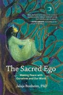 Jalaja Bonheim - The Sacred Ego: Making Peace with Ourselves and Our World (Sacred Activism) - 9781583949436 - V9781583949436
