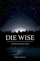 Stephen Jenkinson - Die Wise: A Manifesto for Sanity and Soul - 9781583949733 - V9781583949733
