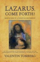 Valentin Tomberg - Lazarus, Come Forth!: Meditations of a Christian Esotericist - 9781584200406 - V9781584200406